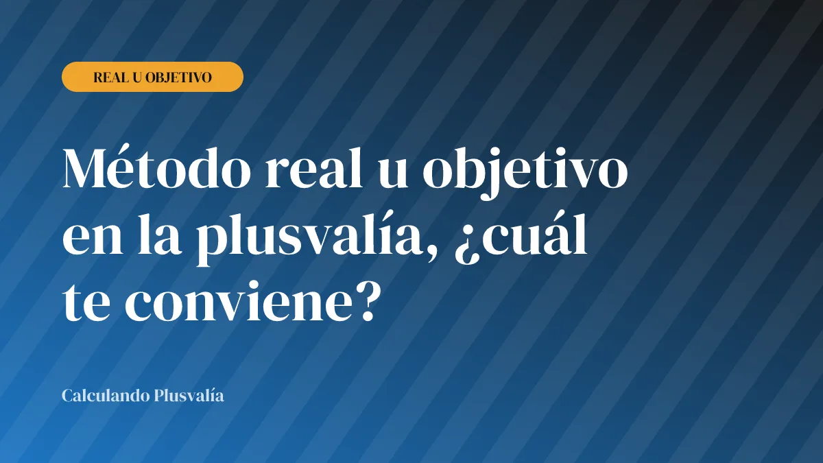 Método real u objetivo en la plusvalía, ¿cuál te conviene?