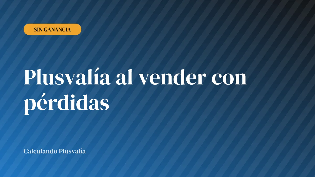 Plusvalía al vender con pérdidas